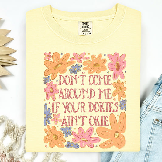 Humor & Sarcasm • Don't Come Around Me if Your Dokies Ain't Okie