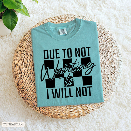 Humor & Sarcasm • Due To Not Wanting To I Will Not