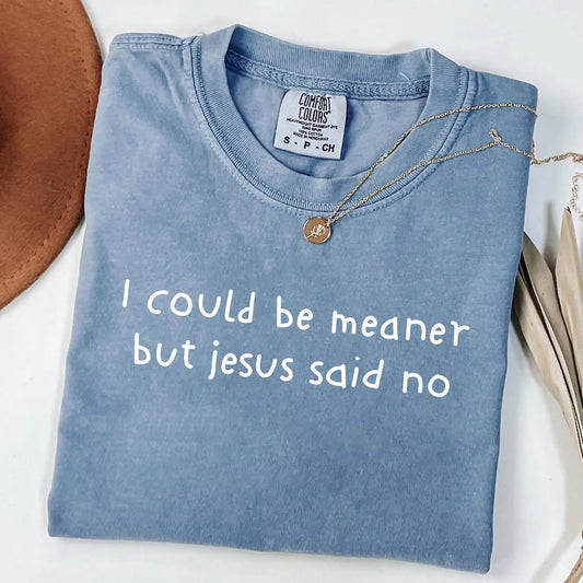 Graphics • I Could Be Meaner But Jesus Said No