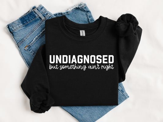 HUMOR & SARCASM • UNDIAGNOSED BUT SOMETHING AIN'T RIGHT