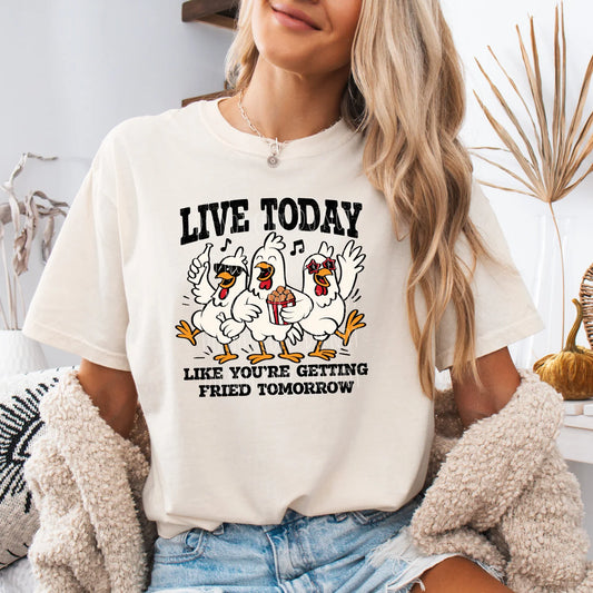Humor & Sarcasm • Live Today Like You're Getting Fried Tomorrow
